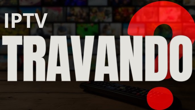 IPTV Travando? O Guia Definitivo Para Resolver